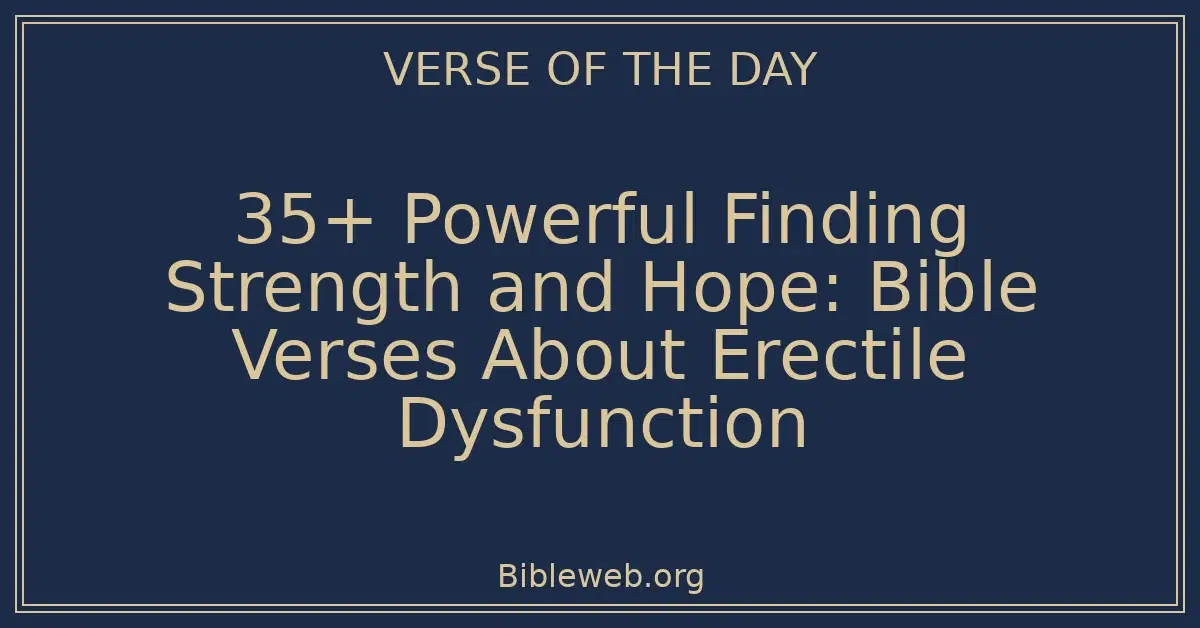 35+ Powerful Finding Strength and Hope: Bible Verses About Erectile Dysfunction