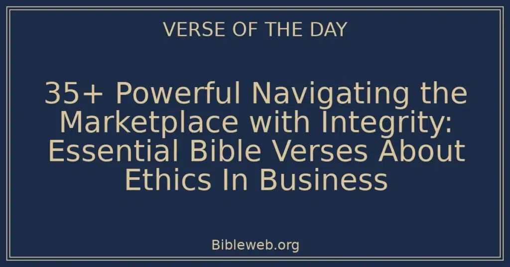 35+ Powerful Navigating the Marketplace with Integrity: Essential Bible Verses About Ethics In Business
