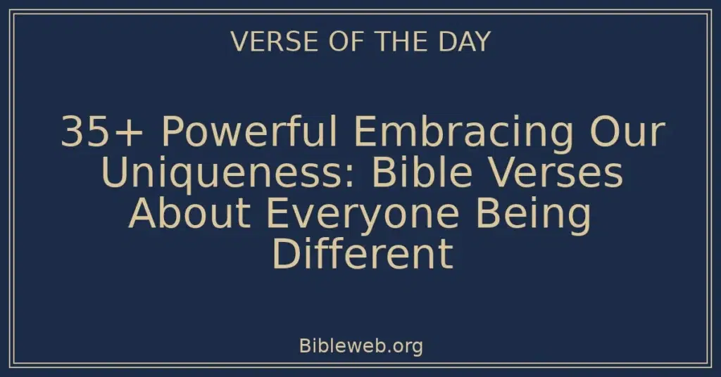 35+ Powerful Embracing Our Uniqueness: Bible Verses About Everyone Being Different