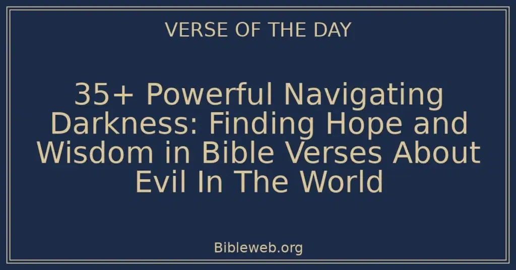 35+ Powerful Navigating Darkness: Finding Hope and Wisdom in Bible Verses About Evil In The World