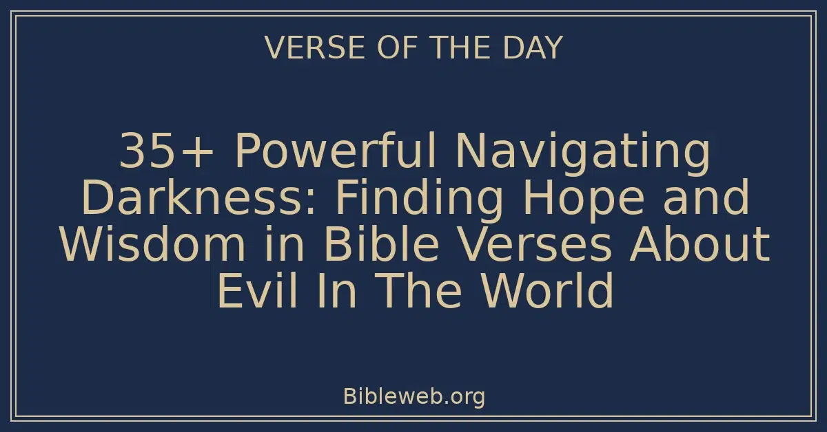 35+ Powerful Navigating Darkness: Finding Hope and Wisdom in Bible Verses About Evil In The World