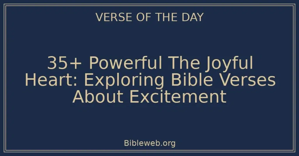 35+ Powerful The Joyful Heart: Exploring Bible Verses About Excitement