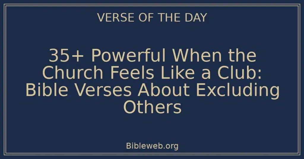 35+ Powerful When the Church Feels Like a Club: Bible Verses About Excluding Others