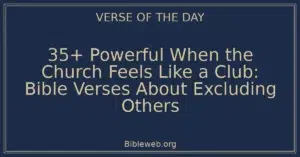 35+ Powerful When the Church Feels Like a Club: Bible Verses About Excluding Others