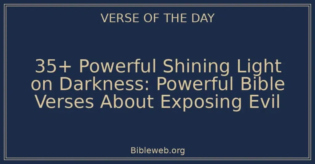 35+ Powerful Shining Light on Darkness: Powerful Bible Verses About Exposing Evil