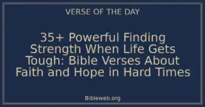 35+ Powerful Finding Strength When Life Gets Tough: Bible Verses About Faith and Hope in Hard Times