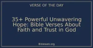 35+ Powerful Unwavering Hope: Bible Verses About Faith and Trust in God