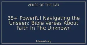 35+ Powerful Navigating the Unseen: Bible Verses About Faith In The Unknown