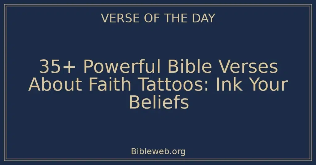 35+ Powerful Bible Verses About Faith Tattoos: Ink Your Beliefs
