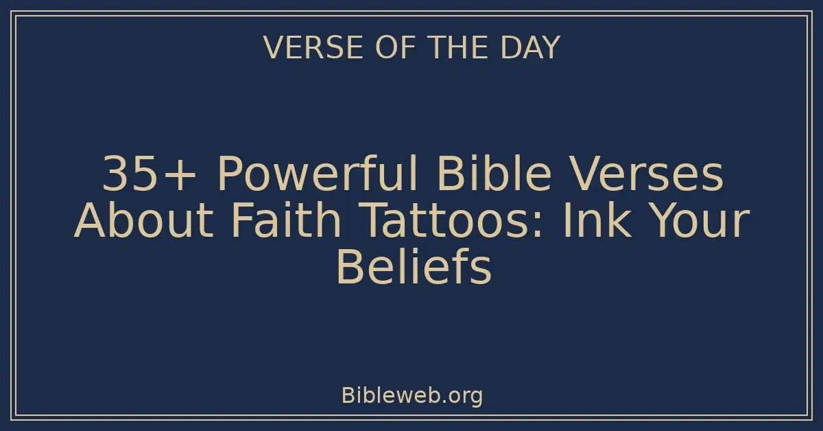 35+ Powerful Bible Verses About Faith Tattoos: Ink Your Beliefs