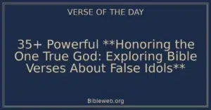 35+ Powerful **Honoring the One True God: Exploring Bible Verses About False Idols**