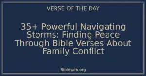 35+ Powerful Navigating Storms: Finding Peace Through Bible Verses About Family Conflict