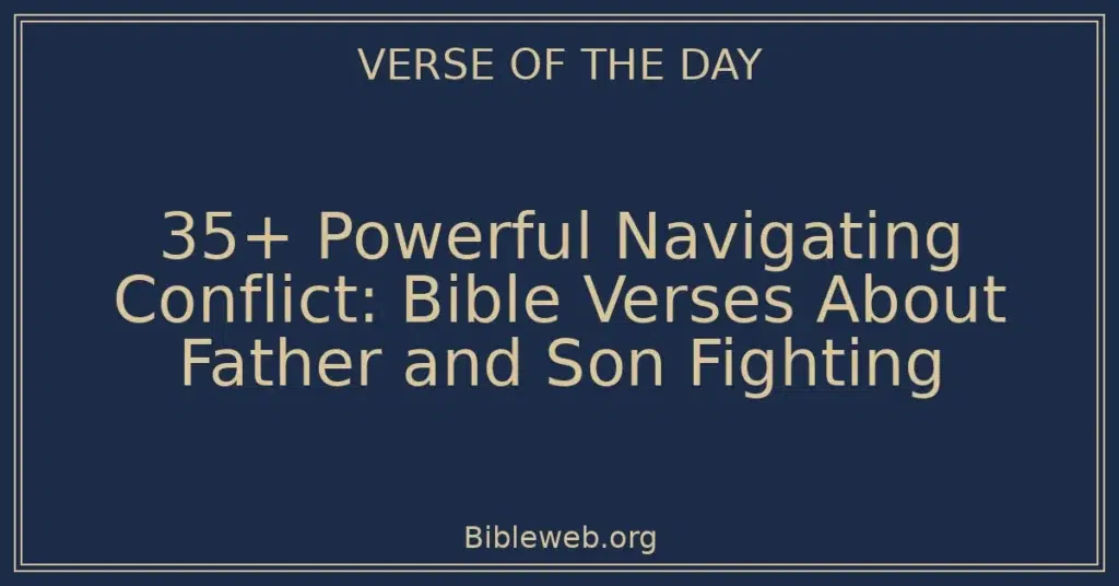35+ Powerful Navigating Conflict: Bible Verses About Father and Son Fighting