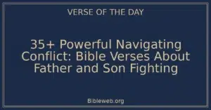 35+ Powerful Navigating Conflict: Bible Verses About Father and Son Fighting