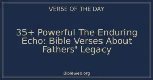 35+ Powerful The Enduring Echo: Bible Verses About Fathers' Legacy