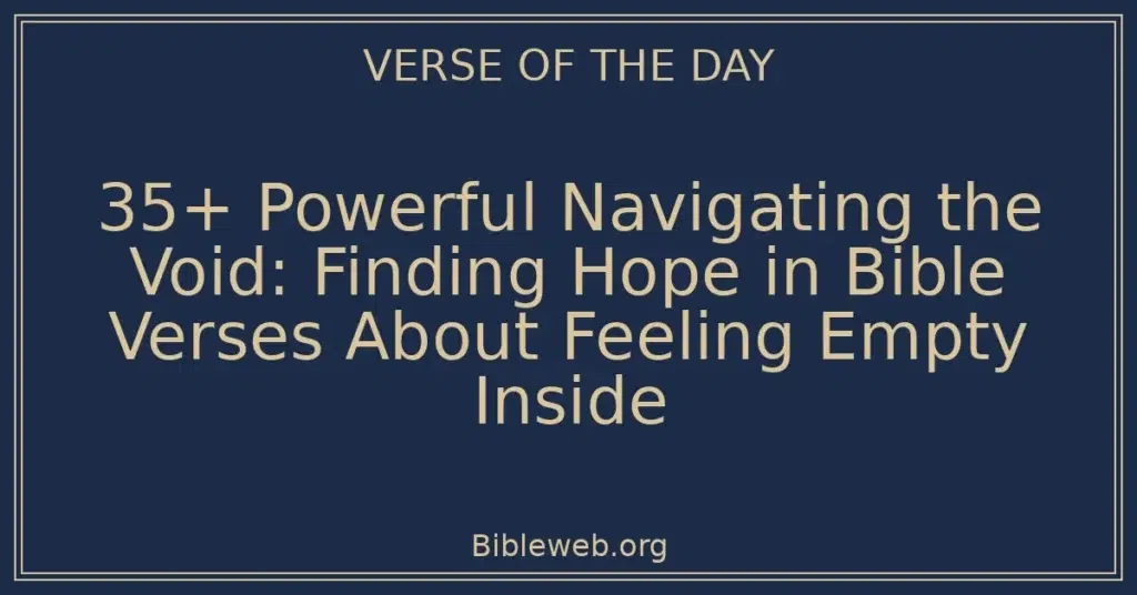 35+ Powerful Navigating the Void: Finding Hope in Bible Verses About Feeling Empty Inside