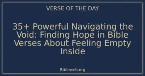 35+ Powerful Navigating the Void: Finding Hope in Bible Verses About Feeling Empty Inside