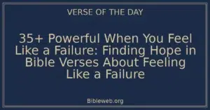 35+ Powerful When You Feel Like a Failure: Finding Hope in Bible Verses About Feeling Like a Failure