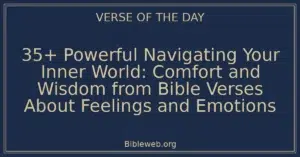 35+ Powerful Navigating Your Inner World: Comfort and Wisdom from Bible Verses About Feelings and Emotions