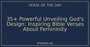35+ Powerful Unveiling God's Design: Inspiring Bible Verses About Femininity