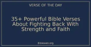 35+ Powerful Bible Verses About Fighting Back With Strength and Faith