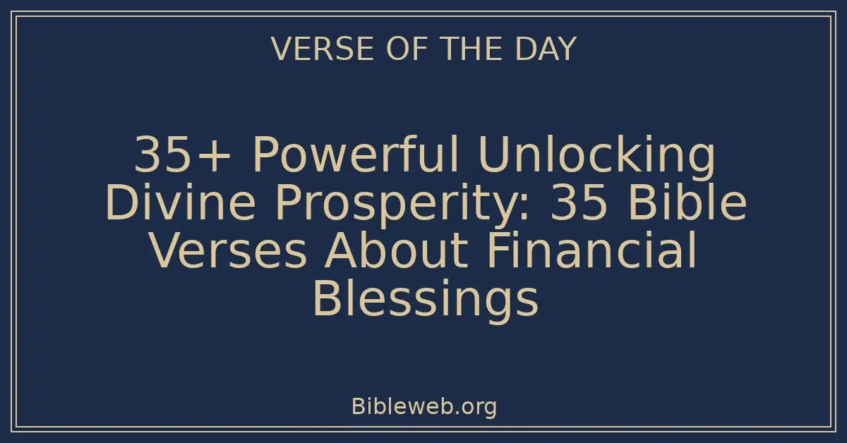 35+ Powerful Unlocking Divine Prosperity: 35 Bible Verses About Financial Blessings