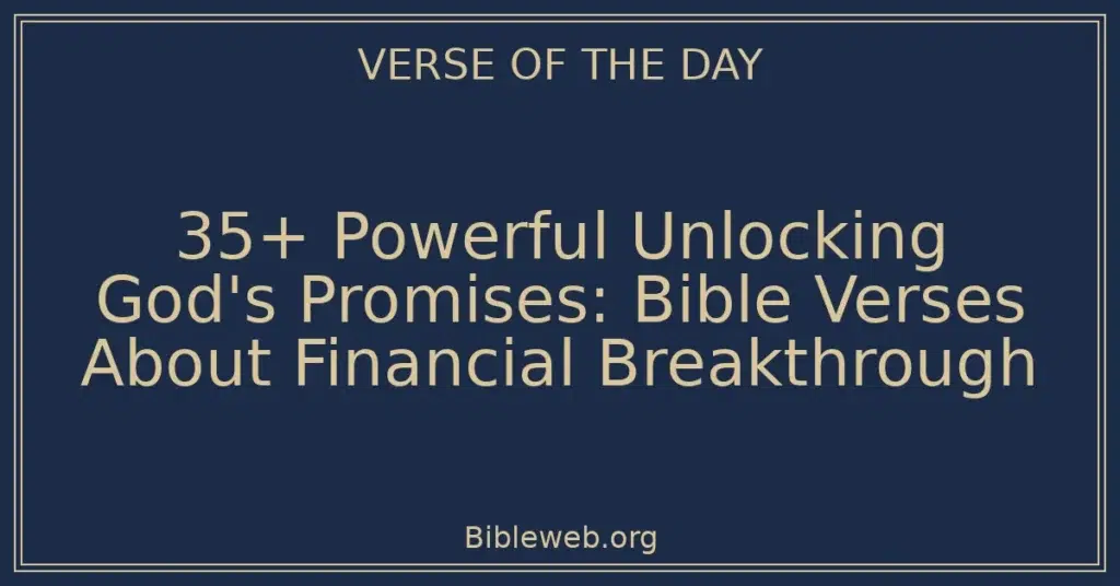 35+ Powerful Unlocking God's Promises: Bible Verses About Financial Breakthrough