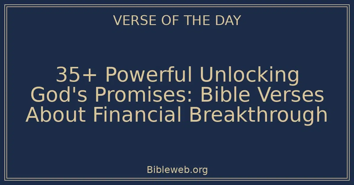 35+ Powerful Unlocking God's Promises: Bible Verses About Financial Breakthrough