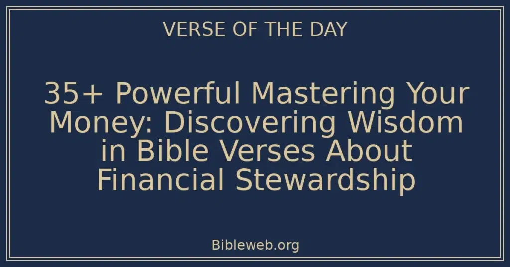 35+ Powerful Mastering Your Money: Discovering Wisdom in Bible Verses About Financial Stewardship