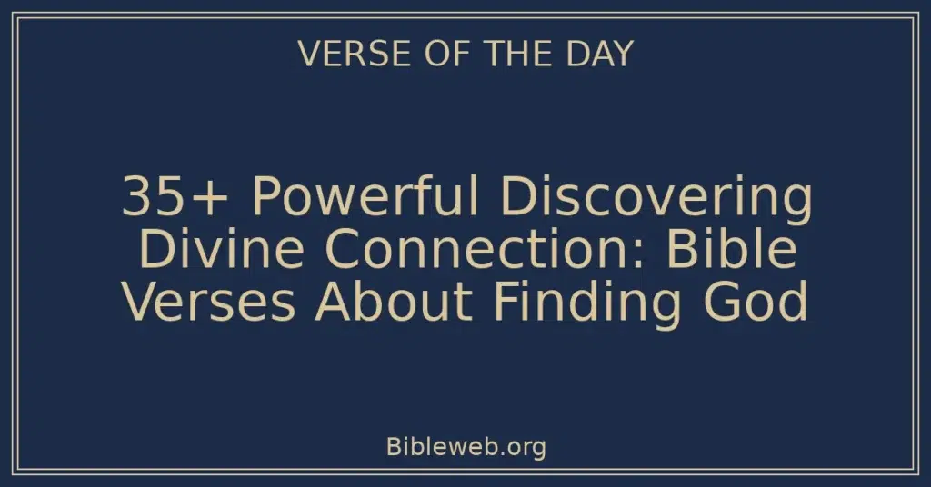 35+ Powerful Discovering Divine Connection: Bible Verses About Finding God