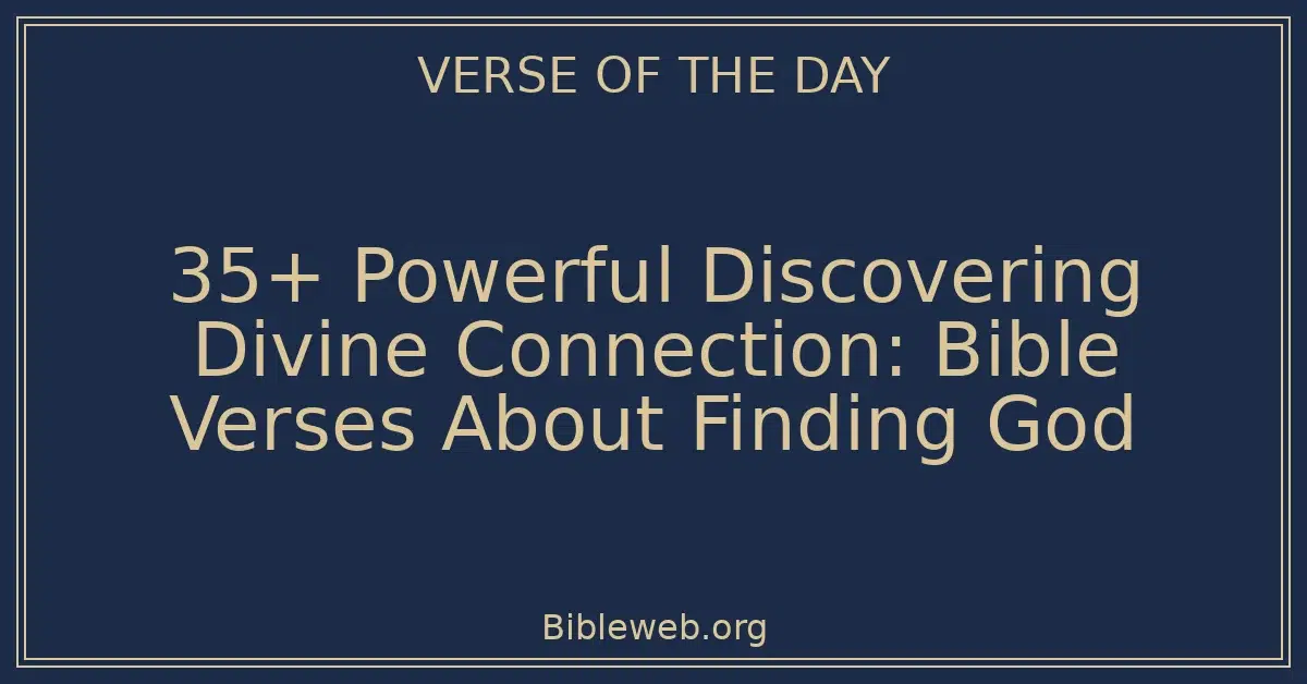 35+ Powerful Discovering Divine Connection: Bible Verses About Finding God