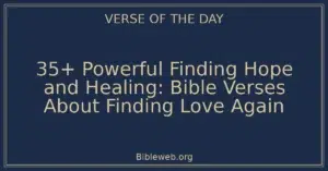 35+ Powerful Finding Hope and Healing: Bible Verses About Finding Love Again