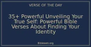 35+ Powerful Unveiling Your True Self: Powerful Bible Verses About Finding Your Identity