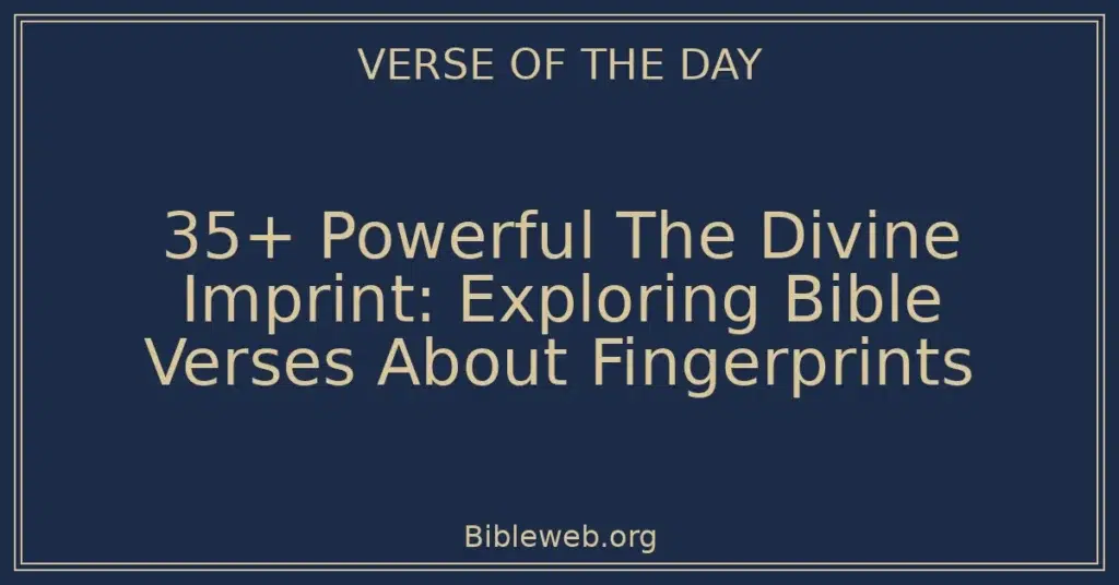 35+ Powerful The Divine Imprint: Exploring Bible Verses About Fingerprints