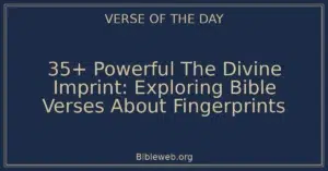 35+ Powerful The Divine Imprint: Exploring Bible Verses About Fingerprints