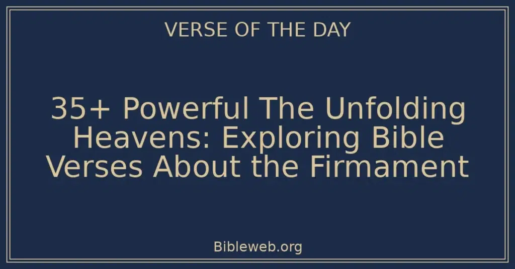 35+ Powerful The Unfolding Heavens: Exploring Bible Verses About the Firmament