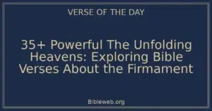 35+ Powerful The Unfolding Heavens: Exploring Bible Verses About the Firmament