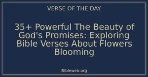 35+ Powerful The Beauty of God's Promises: Exploring Bible Verses About Flowers Blooming