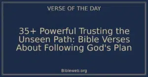 35+ Powerful Trusting the Unseen Path: Bible Verses About Following God's Plan