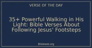 35+ Powerful Walking in His Light: Bible Verses About Following Jesus' Footsteps