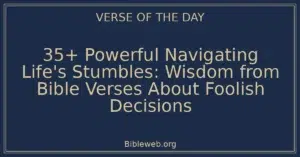35+ Powerful Navigating Life's Stumbles: Wisdom from Bible Verses About Foolish Decisions