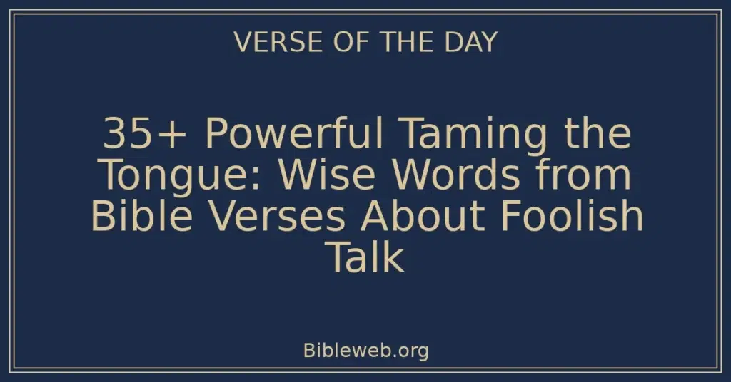 35+ Powerful Taming the Tongue: Wise Words from Bible Verses About Foolish Talk