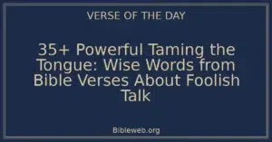 35+ Powerful Taming the Tongue: Wise Words from Bible Verses About Foolish Talk