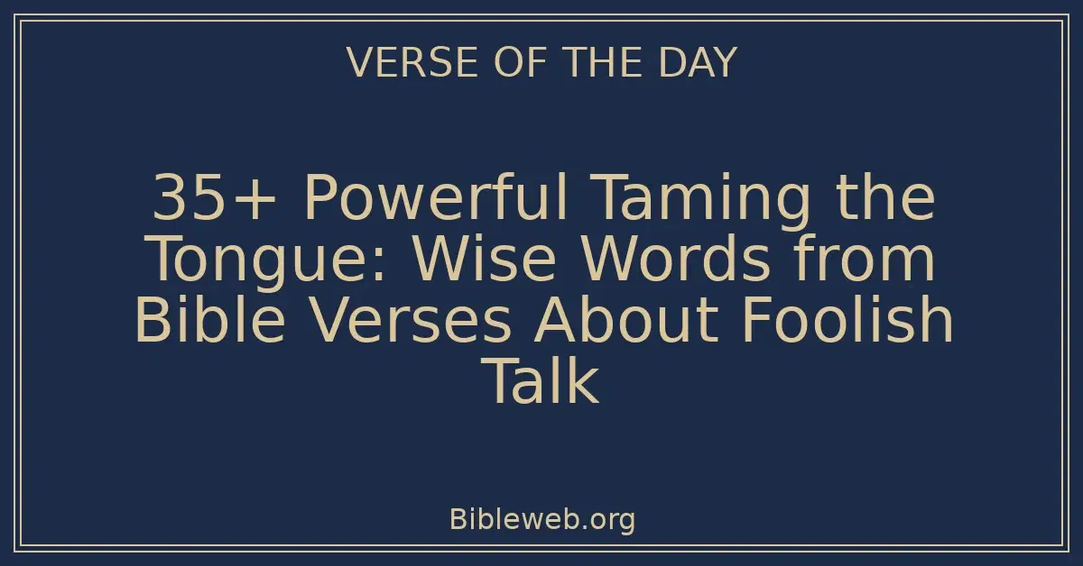 35+ Powerful Taming the Tongue: Wise Words from Bible Verses About Foolish Talk