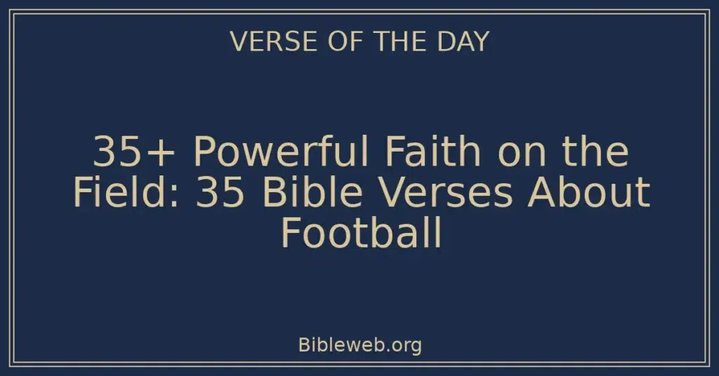 35+ Powerful Faith on the Field: 35 Bible Verses About Football