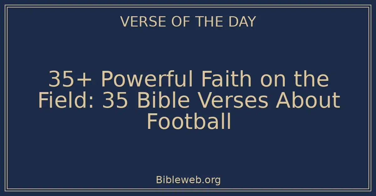 35+ Powerful Faith on the Field: 35 Bible Verses About Football