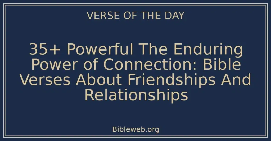 35+ Powerful The Enduring Power of Connection: Bible Verses About Friendships And Relationships