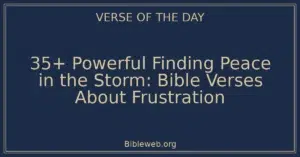 35+ Powerful Finding Peace in the Storm: Bible Verses About Frustration