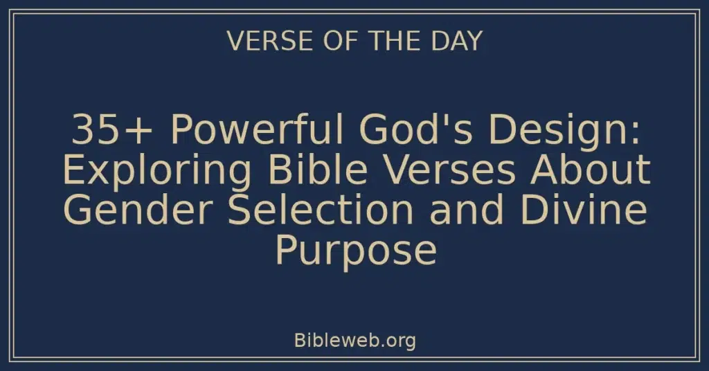 35+ Powerful God's Design: Exploring Bible Verses About Gender Selection and Divine Purpose