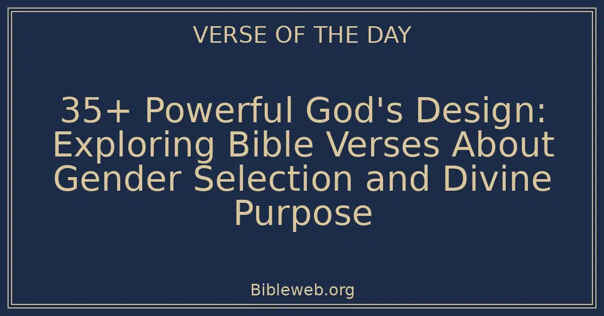 35+ Powerful God's Design: Exploring Bible Verses About Gender Selection and Divine Purpose